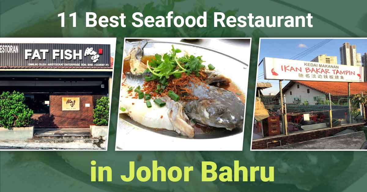 Our list of the best and freshest seafood restaurants in JB you must try!