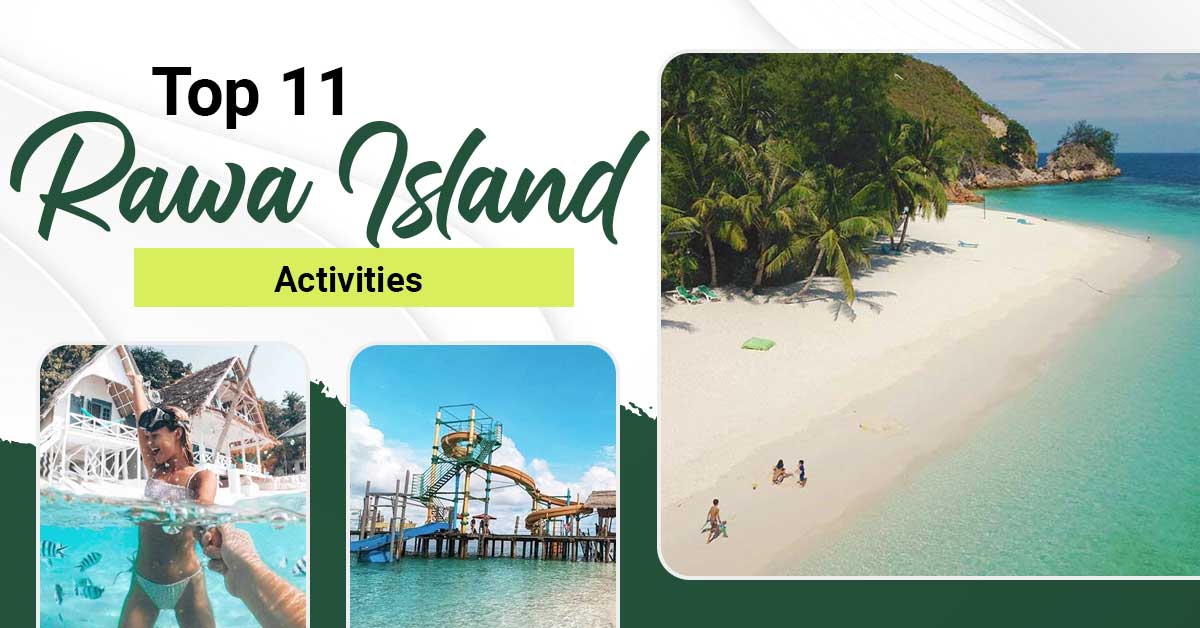 Our top activities you must try on your next trip to Rawa Island!